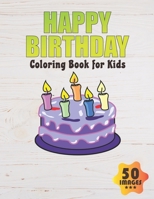 Happy Birthday Coloring Book for Kids: 50 Unique Images Coloring book for Boys, Toddlers, Girls, Preschoolers, Kids B08DC3ZBX4 Book Cover