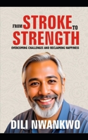 FROM STROKE TO STRENGTH: Overcoming Challenges and Reclaiming Happiness B0FWX3QW4C Book Cover