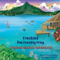 Freckles the Freckly Frog: Tropical Island Adventure 1662956444 Book Cover