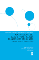 Human Resources, Care Giving, Career Progression and Gender: A Gender Neutral Glass Ceiling 1138376671 Book Cover