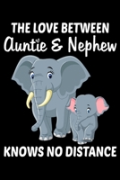The Love Between Auntie and Nephew Knows No Distance: Funny Auntie's Gift Notebook 6x9 Inch 120 Pages Blank lined Notebook Journal Blank journal Notebook & Planner - for Journalist, Notes, Composition 1676112839 Book Cover