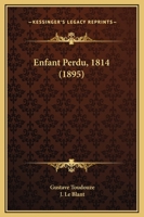 Enfant Perdu, 1814 (1895) 1167004108 Book Cover