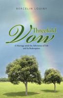Threefold Vow: A Marriage Amid the Adversities of Life and Its Redemption 1490818510 Book Cover