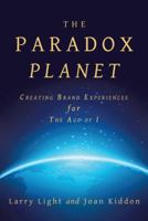 The Paradox Planet: Creating Brand Experiences for The Age of I 148084683X Book Cover