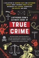 Listverse.com's Ultimate Book of True Crime: A Collection of Gripping Facts and Disturbing Details about Infamous Serial Killers, Notorious Cult ... Figures and Events (Perfect True Crime Gift) 1646047230 Book Cover