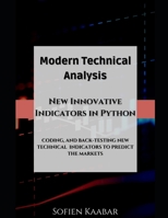Modern Technical Analysis: New Innovative Indicators in Python: Presenting, Coding, and Back-Testing New Technical Indicators B08QWBZFHV Book Cover