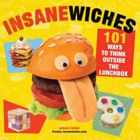 Insanewiches: 101 Ways to Think Outside the Lunchbox 0312668848 Book Cover