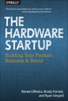 The Hardware Startup: Building Your Product, Business, and Brand 1449371035 Book Cover