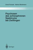 Psychosen Des Schizophrenen Spektrums Bei Zwillingen: Ein Beitrag Zur Frage Von Umwelt Und Anlage in Der Atiologie Endogener Psychosen 3642722725 Book Cover
