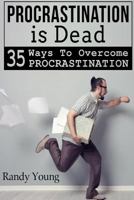 Procrastination Is Dead: 35 Ways to Overcome Procrastination 1514186756 Book Cover
