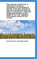 The mourner comforted. A selection of extracts, consolatory on the death of friends. From the writin 1278492267 Book Cover