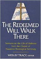 Redeemed Will Walk There: Sermons on the Life of Holiness from the Chapel of Nazarene Theological Seminary 0834108399 Book Cover