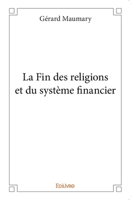 La Fin des religions et du système financier (French Edition) 2334202622 Book Cover