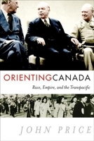 "Orienting" Canada: Race, Empire, and the Transpacific 0774819847 Book Cover