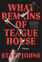 What Remains of Teague House 1464230935 Book Cover