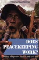 Does Peacekeeping Work?: Shaping Belligerents' Choices after Civil War 0691136718 Book Cover