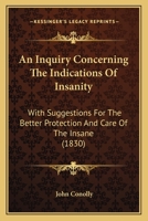 An Inquiry Concerning The Indications Of Insanity: With Suggestions For The Better Protection And Care Of The Insane 1240144490 Book Cover