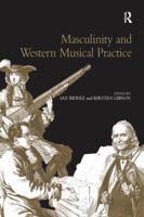 Masculinity And Western Musical Practice 1138246611 Book Cover