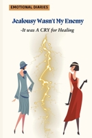 Jealousy wasn't my enemy- It was cry for Healing B0F8RFQPZT Book Cover