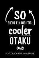 SO SIEHT EIN RICHTIG COOLER OTAKU AUS NOTIZBUCH FÜR ANIME FANS: A5 Notizbuch LINIERT | Anime Buch | zum Anime und Manga zeichnen | Fanartikel für ... Schriftzug | Otaku | Kawaii (German Edition) 1650020368 Book Cover