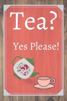 Tea? Yes Please!: Keep track of your favorite loose leaf teas 1654991066 Book Cover
