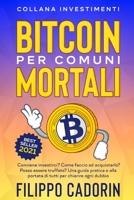 Bitcoin Per Comuni Mortali: Conviene investirci? Come faccio ad acquistarlo? Posso essere truffato? Una guida pratica e alla portata di tutti per chiarire ogni dubbio null Book Cover
