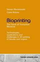 Bioprinting - The Future of Transplant Medicine: Technologies, applications and challenges in 3D printing of tissues and organs 3689046726 Book Cover