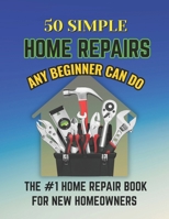 50 Simple Home Repairs Any Beginner Can Do B0GNMFX3YF Book Cover