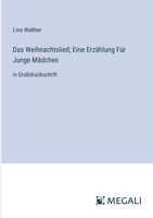 Das Weihnachtslied; Eine Erzählung Für Junge Mädchen: in Großdruckschrift (German Edition) 3387310285 Book Cover