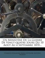 Un Ministère De La Guerre De Vingt-quatre Jours Du 10 Août Au 4 Septembre 1870... 1278617337 Book Cover