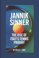 Jannik Sinner: The Rise of Italy's Tennis Prodigy B0DVZPVN2D Book Cover