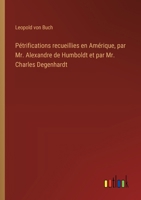 Pétrifications recueillies en Amérique, par Mr. Alexandre de Humboldt et par Mr. Charles Degenhardt (French Edition) 3385079942 Book Cover