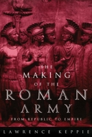 The Making of the Roman Army: From Republic to Empire 1566193591 Book Cover