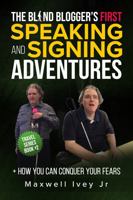 The Blind Blogger's First Speaking and Signing Adventures : + How You Can Conquer Your Fears 1735428612 Book Cover