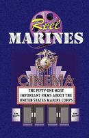 Reel Marines - The Fifty-One Most Important Films about the United States Marine Corps 0981700799 Book Cover