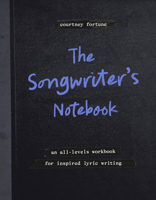 The Songwriter's Notebook: An All-Levels Workbook for Inspired Lyric Writing 0593837851 Book Cover