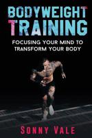 Bodyweight Training: Focusing Your Mind to Transform Your Body 1070212083 Book Cover