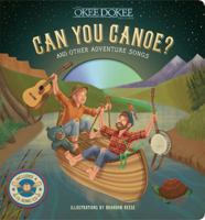 Can You Canoe? And Other Adventure Songs 1454918039 Book Cover