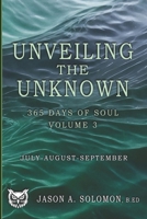Unveiling the Unknown: Volume 3 of 365 Days of SOUL - July August September - Good Morning Quotes and Guided Practices to Navigate Inner Tides, ... Emotional Clarity, and Spiritual Growth.) 1763893502 Book Cover