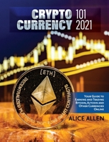 Cryptocurrency 101 2021: Your Guide to Earning and Trading Bitcoin, Altcoin and Other Currencies Online 1803342927 Book Cover