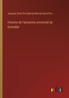 Histoire de l'ancienne université de Grenoble (French Edition) 3386057438 Book Cover