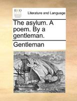 The Asylum. A Poem. By A Gentleman 1170178480 Book Cover