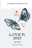 Love in 2025: A Modern Valentine's Tale 9696492553 Book Cover