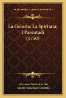 La Gelosia; La Spiritata; I Parentadi (1750) 1166187489 Book Cover