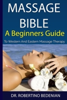 Massage Bible - A Beginners Guide To Western And Eastern Massage Therapy null Book Cover