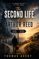 THE SECOND LIFE OF ARTHUR REED: A Heartwarming and Funny Novel About Starting Over, Taking Chances, and Finally Living the Life You Planned B0HFTQJXM1 Book Cover