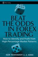 Beat the Odds in Forex Trading: How to Identify and Profit from High Percentage Market Patterns (Wiley Trading) 0471933317 Book Cover