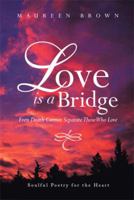 Love Is a Bridge: Even Death Cannot Keep Loving Hearts Apart 1456818392 Book Cover