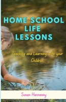 Homeschool Life Lessoons: Teaching and Learning with your Children B0DTFS747K Book Cover