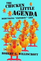 Chicken Little Agenda: Debunking "Experts'" Lies 1589803523 Book Cover